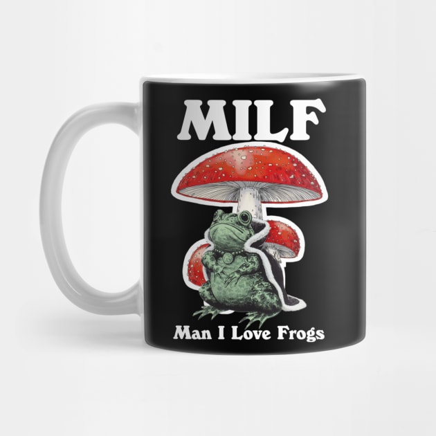 Milf Man I Love Frogs by bonsauba